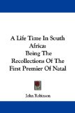 Portada de A LIFE TIME IN SOUTH AFRICA: BEING THE RECOLLECTIONS OF THE FIRST PREMIER OF NATAL