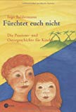 Portada de FÜRCHTET EUCH NICHT: DIE PASSIONS- UND OSTERGESCHICHTE FÜR KINDER