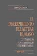 Portada de EL DISCERNIMIENTO DEL ACTUAR HUMANO: CONTRIBUCION A LA COMPRESIONDEL OBJETO MORAL