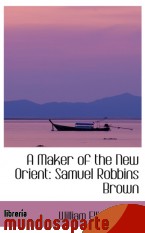 Portada de A MAKER OF THE NEW ORIENT: SAMUEL ROBBINS BROWN