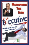 Portada de MENTORING THE NEW EXECUTIVE: "OLD GUARD" MEETS "NEW ATTITUDE"