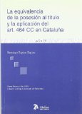 Portada de EQUIVALENCIA DE LA POSESION AL TITULO Y LA APLICACION DEL ART. 464 CC EN CATALUÑA, LA.