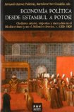 Portada de ECONOMÍA POLÍTICA DESDE ESTAMBUL A POTOSÍ: CIUDADES ESTADO, IMPERIOS Y MERCADOS EN EL MEDITERRÁNEO Y EN EL ATLÁNTICO IBÉRICO, C. 1200-1800