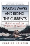 Portada de MAKING WAVES AND RIDING THE CURRENTS: ACTIVISM AND THE PRACTICE OF WISDOM (BK CURRENTS (HARDCOVER)) 1ST (FIRST) EDITION BY HALPERN, CHARLES PUBLISHED BY BERRETT-KOEHLER PUBLISHERS (2008)