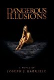 Portada de DANGEROUS ILLUSIONS BY GABRIELE, JOSEPH J. (2014) HARDCOVER