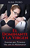 Portada de EL DOMINANTE Y LA VIRGEN: SUMISA POR PRIMERA VEZ CON EL MILLONARIO (NOVELA ROMÁNTICA Y ERÓTICA: BDSM Nº 1)