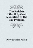 Portada de THE KNIGHTS OF THE HOLY GRAIL: A SOLUTION OF THE BOY PROBLEM