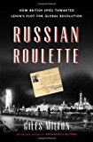 Portada de RUSSIAN ROULETTE: HOW BRITISH SPIES THWARTED LENIN'S PLOT FOR GLOBAL REVOLUTION BY GILES MILTON (2014-04-29)