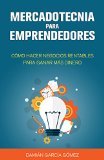 Portada de MERCADOTECNIA PARA EMPRENDEDORES: CÓMO HACER NEGOCIOS RENTABLES PARA GANAR MÁS DINERO