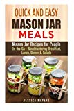 Portada de QUICK AND EASY MASON JAR MEALS: MASON JAR RECIPES FOR PEOPLE ON-THE-GO - MOUTHWATERING BREAKFAST, LUNCH, DINNER & SALADS (HEALTHY MEALS COOKBOOK) BY JESSICA MEYERS (2015-11-10)