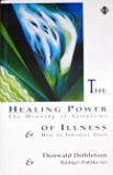 Portada de THE HEALING POWER OF ILLNESS: THE MEANING OF SYMPTOMS AND HOW TO INTERPRET THEM BY DETHLEFSEN, THORWALD (1991) PAPERBACK