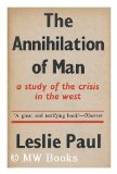 Portada de THE ANNIHILATION OF MAN : A STUDY OF THE CRISIS IN THE WEST / BY LESLIE ALLEN PAUL