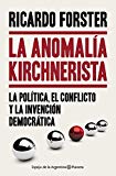 Portada de LA ANOMALÍA KIRCHNERISTA: LA POLÍTICA, EL CONFLICTO Y LA INVENCIÓN DEMOCRÁTICA