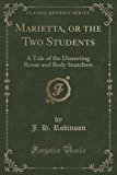 Portada de MARIETTA, OR THE TWO STUDENTS: A TALE OF THE DISSECTING ROOM AND BODY SNATCHERS (CLASSIC REPRINT) BY J. H. ROBINSON (2015-11-26)