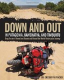 Portada de DOWN AND OUT IN PATAGONIA, KAMCHATKA, AND TIMBUKTU: GREG FRAZIER'S ROUND AND ROUND AND ROUND THE WORLD MOTORCYCLE JOURNEY BY FRAZIER, GREGORY W. (2014) HARDCOVER