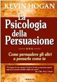 Portada de LA PSICOLOGIA DELLA PERSUASIONE. COME PERSUADERE GLI ALTRI A PENSARLA COME TE