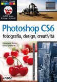 Portada de PHOTOSHOP CS6. FOTOGRAFIA, DESIGNER, CREATIVITÀ. CON DVD (GUIDA COMPLETA)