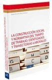 Portada de LA CONSTRUCCIÓN SOCIAL Y NORMATIVA DEL TIEMPO DE TRABAJO: IDENTIDADES Y TRAYECTORIAS LABORALES