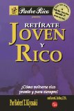 Portada de RETIRATE JOVEN Y RICO: COMO VOLVERSE RICO PRONTO Y PARA SIEMPRE = RETIRE YOUNG RETIRE RICH (PADRE RICO PRESENTA)