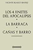 Portada de ANTOLOG&Iacute;A VICENTE BLASCO IBA&Ntilde;EZ: LOS CUATRO JINETES DEL APOCALIPSIS, LA BARRACA, CA&Ntilde;AS Y BARRO (CON NOTAS): EDICI&Oacute;N COMENTADA Y REVISADA