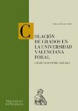 Portada de COLACION DE GRADOS EN LA UNIVERSIDAD VALENCIANA FLORAL. GRADUADOSENTRE 1580-1611