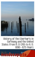 Portada de HISTORY OF THE EBERHARTS IN GERMANY AND THE UNITED STATES FROM A. D 1265 TO A. D. 1890--625 YEARS