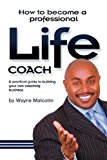 Portada de HOW TO BECOME A PROFESSIONAL LIFE COACH BY WAYNE MALCOLM (2007-06-30)