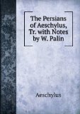 Portada de THE PERSIANS OF AESCHYLUS, TR. WITH NOTES BY W. PALIN