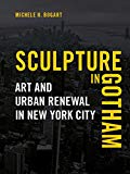 Portada de SCULPTURE IN GOTHAM: ART AND URBAN RENEWAL IN NEW YORK CITY