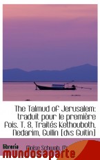 Portada de THE TALMUD OF JERUSALEM: TRADUIT POUR LE PREMIÈRE FOIS. T. 8, TRAITÉS KETHOUBOTH, NEDARIM, GUILIN [D
