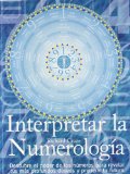 Portada de INTERPRETAR LA NUMEROLOGIA: DESCUBRE EL PODER DE LOS NUMEROS PARAREVELAR TUS MAS PROFUNDOS DESEOS Y PREDECIR TU FUTURO