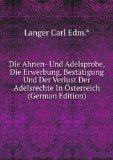 Portada de DIE AHNEN- UND ADELSPROBE, DIE ERWERBUNG, BESTÃ€TIGUNG UND DER VERLUST DER ADELSRECHTE IN Ã-STERREICH (GERMAN EDITION)