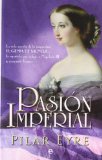 Portada de PASION IMPERIAL: LA VIDA SECRETA DE LA EMPERATRIZ EUGENIA DE MONTIJO LA ESPAÑOLA QUE SEDUJO A NAPOLEON III Y CONQUISTO FRANCIA