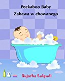 Portada de PEEKABOO BABY. ZABAWA W CHOWANEGO: ENGLISH POLISH CHILDREN'S PICTURE BOOK (POLISH EDITION) (BILINGUAL EDITION). BOOK IN POLISH FOR KIDS. BILINGUAL ... POLISH BOOKS FOR CHILDREN) (VOLUME 1) BY SUJATHA LALGUDI (2015-06-08)