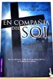 Portada de EN COMPAÑIA DEL SOL: LA TREPIDANTE VIDA DE FRANCISCO JAVIER, AVENTURERO Y SANTO