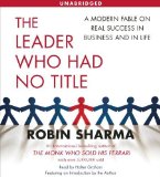 Portada de [(THE LEADER WHO HAD NO TITLE: A MODERN FABLE ON REAL SUCCESS IN BUSINESS AND IN LIFE )] [AUTHOR: ROBIN S. SHARMA] [APR-2010]