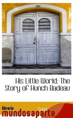 Portada de HIS LITTLE WORLD: THE STORY OF HUNCH BADEAU