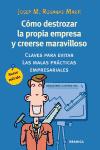 Portada de CÓMO DESTROZAR LA PROPIA EMPRESA Y CREERSE MARAVILLOSO: CLAVES PARA EVITAR LAS MALAS PRÁCTICAS EMPRESARIALES