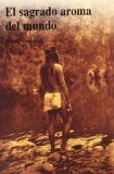 Portada de EL SAGRADO AROMA DEL MUNDO: EL INDIO Y LA NATURALEZA