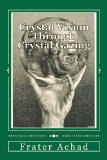 Portada de CRYSTAL VISION THROUGH CRYSTAL GAZING: THE CRYSTAL AS A STEPPING STONE TO CLEAR VISION