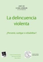 Portada de LA DELINCUENCIA VIOLENTA ¿ PREVENIR , CASTIGAR O REHABILITAR ?