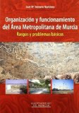 Portada de ORGANIZACION Y FUNCIONAMIENTO DEL AREA METROPOLITANA DE MURCIA: RASGOS Y PROBLEMAS BASICOS