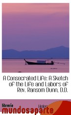 Portada de A CONSECRATED LIFE: A SKETCH OF THE LIFE AND LABORS OF REV. RANSOM DUNN, D.D