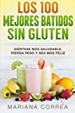 Portada de LOS 100 MEJORES BATIDOS SIN GLUTEN: SIENTASE MAS SALUDABLE, PIERDA PESO Y SEA MAS FELIZ