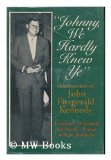 Portada de ""JOHNNY, WE HARDLY KNEW YE""; MEMORIES OF JOHN FITZGERALD KENNEDY