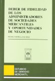 Portada de DEBER DE FIDELIDAD DE LOS ADMINISTRADORES DE SOCIEDADES MERCANTILES Y OPORTUNIDADES DE NEGOCIO