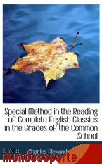Portada de SPECIAL METHOD IN THE READING OF COMPLETE ENGLISH CLASSICS IN THE GRADES OF THE COMMON SCHOOL