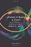 Portada de ¿CUÁNTO TE ASUSTA EL CAOS?: POLÍTICA, RELIGIÓN Y FILOSOFÍA EN LA OBRA DE PHILIP K. DICK