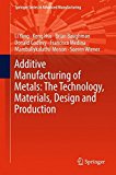 Portada de ADDITIVE MANUFACTURING OF METALS: THE TECHNOLOGY, MATERIALS, DESIGN AND PRODUCTION