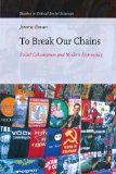 Portada de TO BREAK OUR CHAINS: SOCIAL COHESIVENESS AND MODERN DEMOCRACY (STUDIES IN CRITICAL SOCIAL SCIENCES)